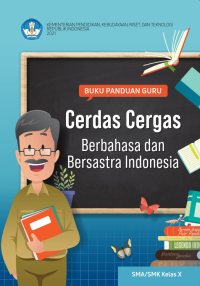 Image of BUKU PANDUAN GURU CERDAS CERGAS BERBAHASA DAN BERSASTRA INDONESIA KELAS X