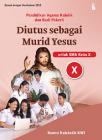 Image of PENDIDIKAN AGAMA KATOLIK :DIUTUS MENJADI MURID YESUS=UNTUK SMA KELAS X