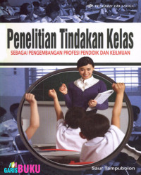 Image of Penelitian tindakan kelas: untuk pengembangan profesi pendidik dan keilmuan